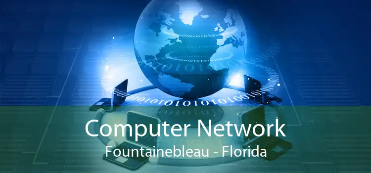 Computer Network Fountainebleau - Florida