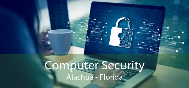 Computer Security Alachua - Florida