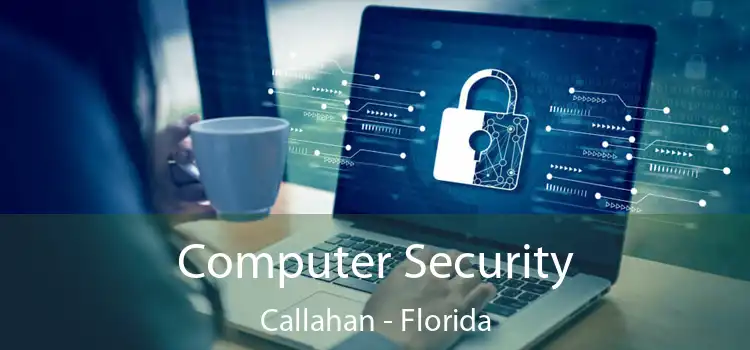 Computer Security Callahan - Florida