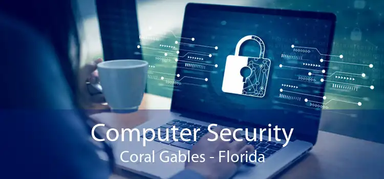Computer Security Coral Gables - Florida