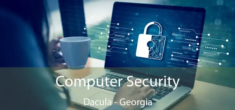 Computer Security Dacula - Georgia