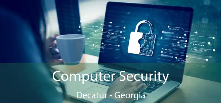 Computer Security Decatur - Georgia