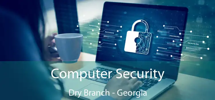 Computer Security Dry Branch - Georgia