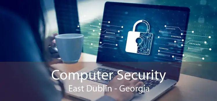 Computer Security East Dublin - Georgia