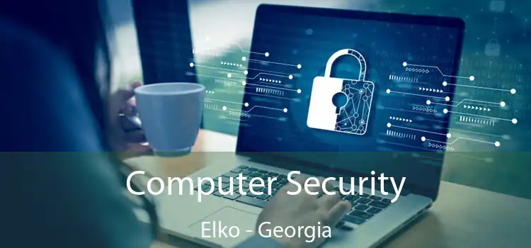 Computer Security Elko - Georgia