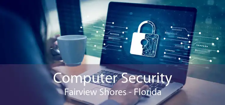 Computer Security Fairview Shores - Florida