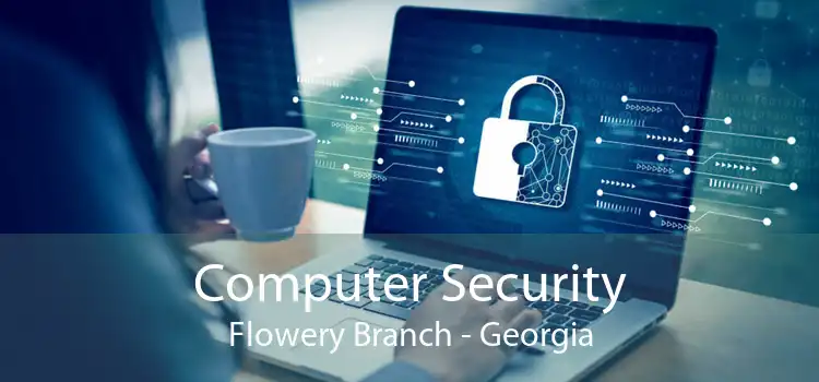 Computer Security Flowery Branch - Georgia