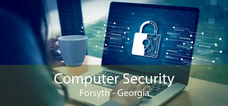 Computer Security Forsyth - Georgia