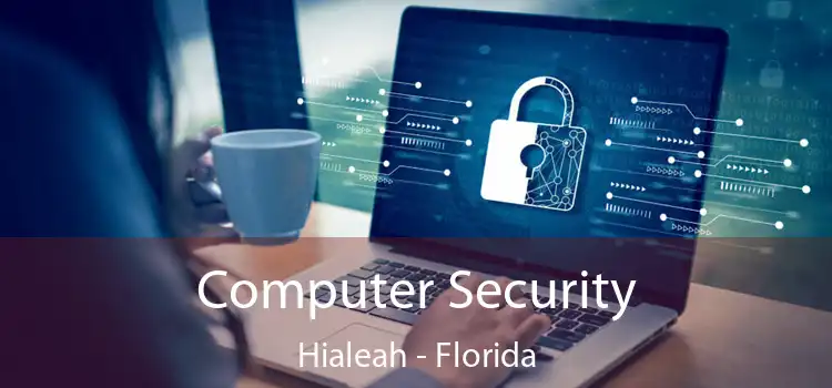 Computer Security Hialeah - Florida