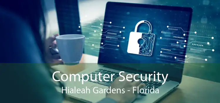 Computer Security Hialeah Gardens - Florida