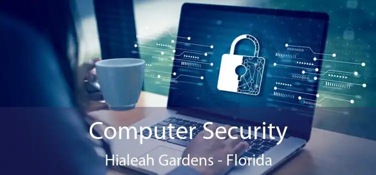 Computer Security Hialeah Gardens - Florida