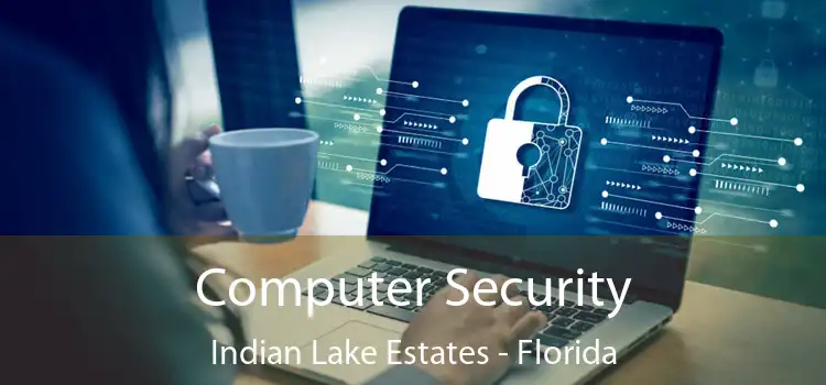 Computer Security Indian Lake Estates - Florida