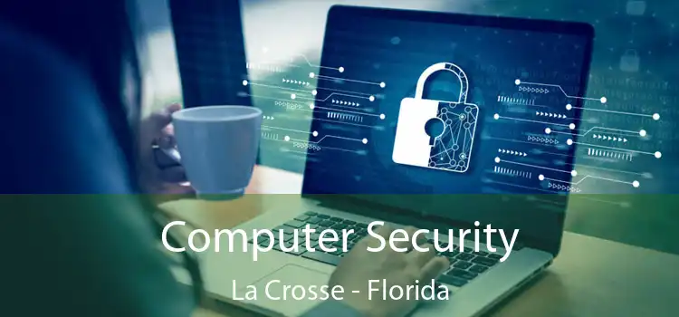 Computer Security La Crosse - Florida