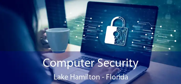 Computer Security Lake Hamilton - Florida