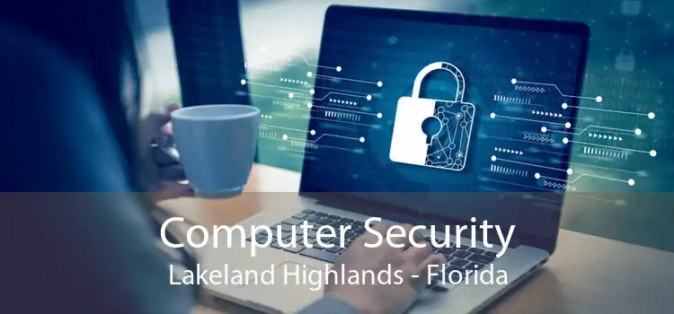 Computer Security Lakeland Highlands - Florida