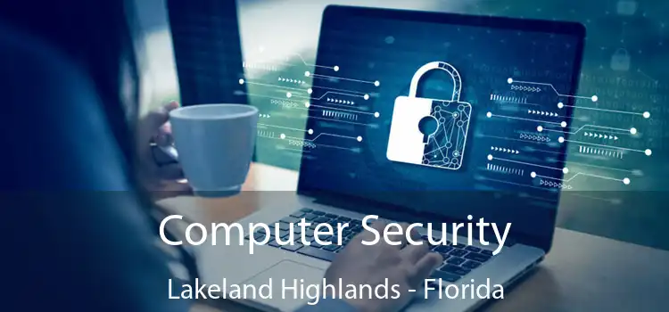 Computer Security Lakeland Highlands - Florida