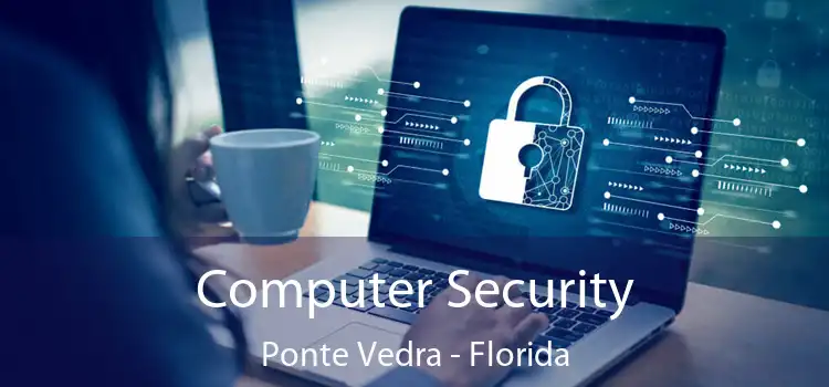 Computer Security Ponte Vedra - Florida