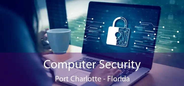 Computer Security Port Charlotte - Florida