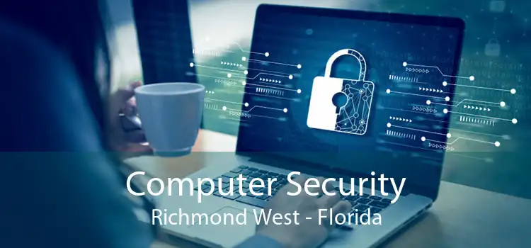 Computer Security Richmond West - Florida