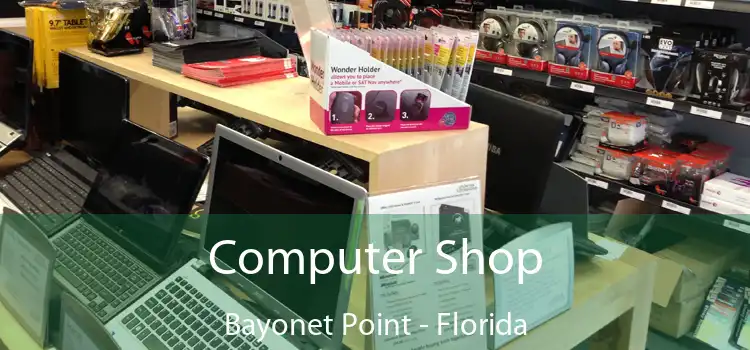 Computer Shop Bayonet Point - Florida