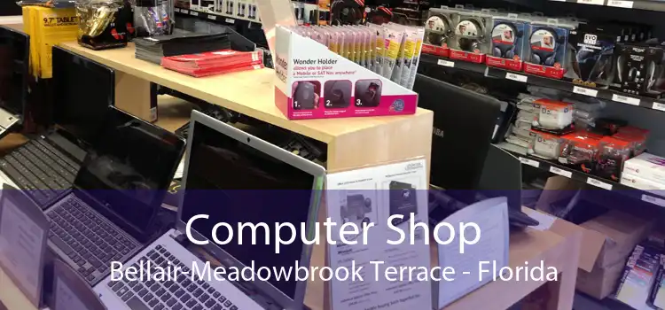 Computer Shop Bellair-Meadowbrook Terrace - Florida
