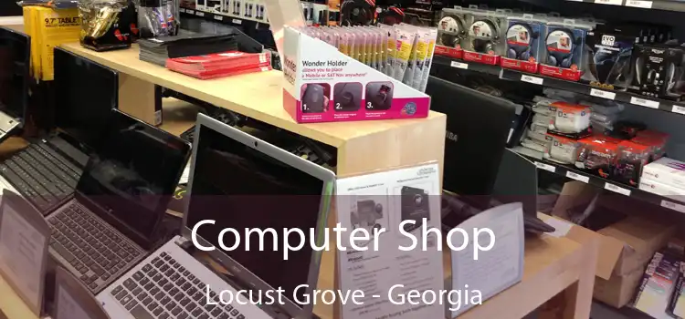 Computer Shop Locust Grove - Georgia