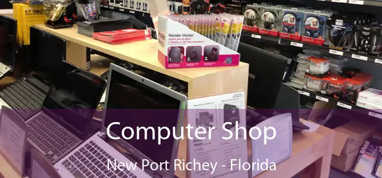 Computer Shop New Port Richey - Florida