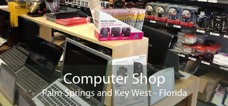 Computer Shop Palm Springs and Key West - Florida