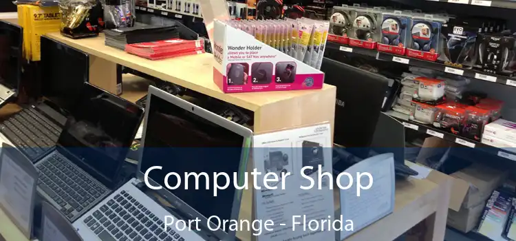 Computer Shop Port Orange - Florida