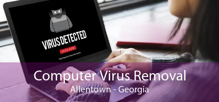 Computer Virus Removal Allentown - Georgia