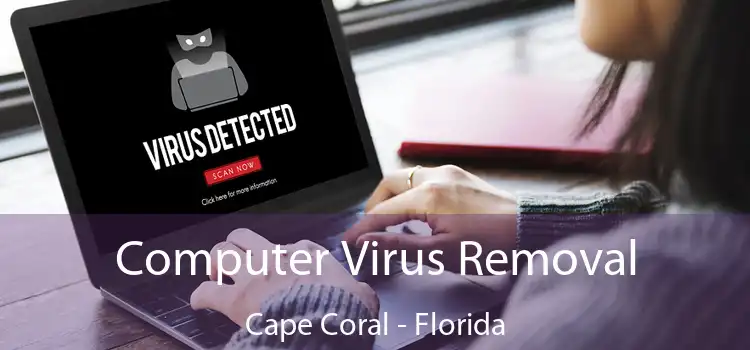 Computer Virus Removal Cape Coral - Florida
