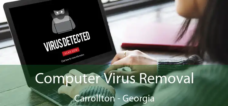 Computer Virus Removal Carrollton - Georgia