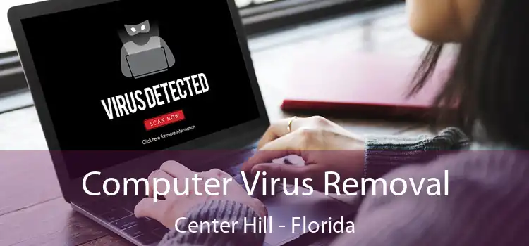 Computer Virus Removal Center Hill - Florida