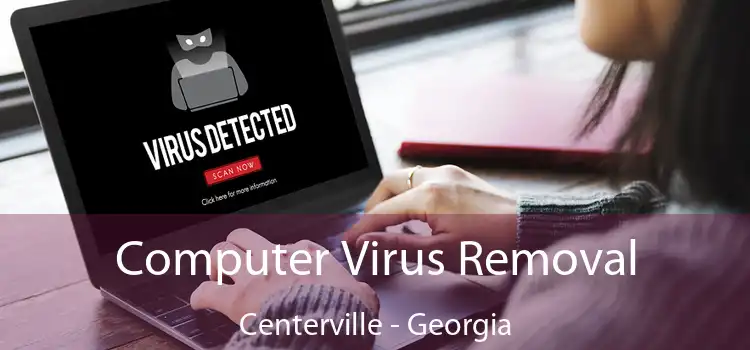 Computer Virus Removal Centerville - Georgia