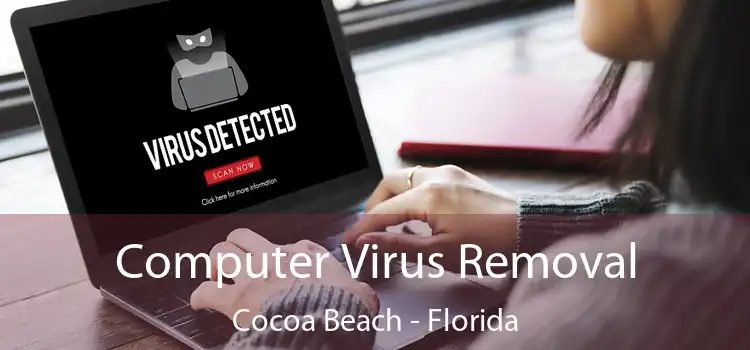 Computer Virus Removal Cocoa Beach - Florida