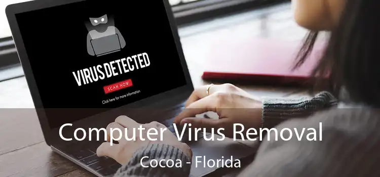 Computer Virus Removal Cocoa - Florida