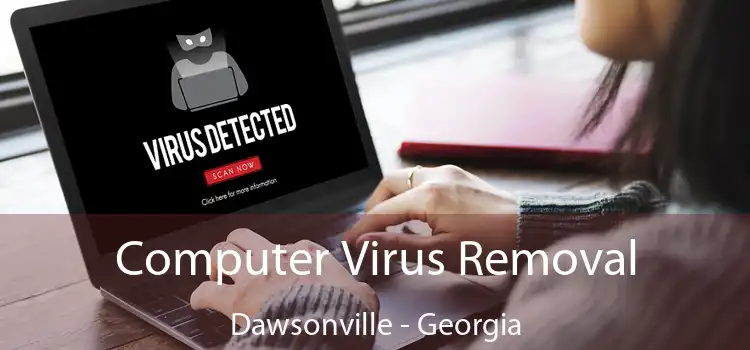 Computer Virus Removal Dawsonville - Georgia