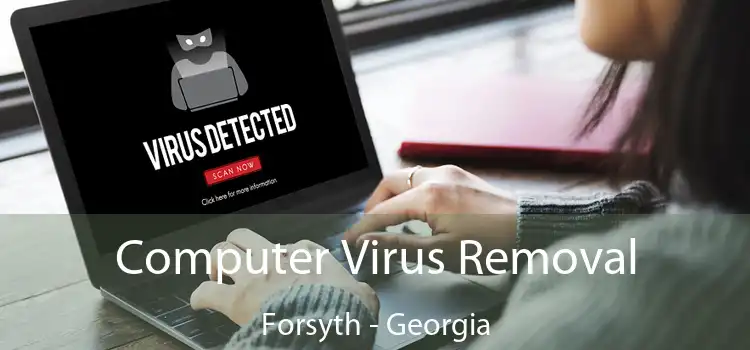 Computer Virus Removal Forsyth - Georgia