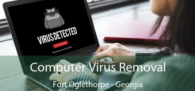 Computer Virus Removal Fort Oglethorpe - Georgia