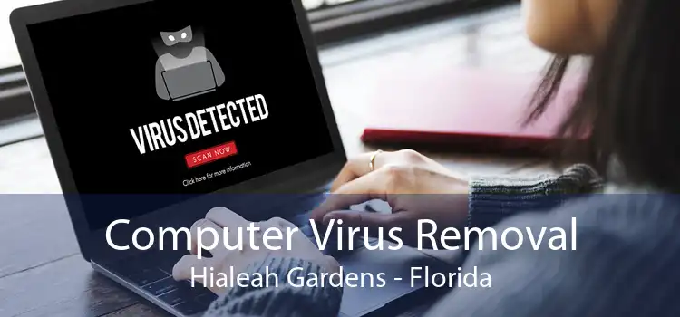 Computer Virus Removal Hialeah Gardens - Florida