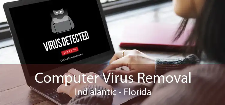 Computer Virus Removal Indialantic - Florida