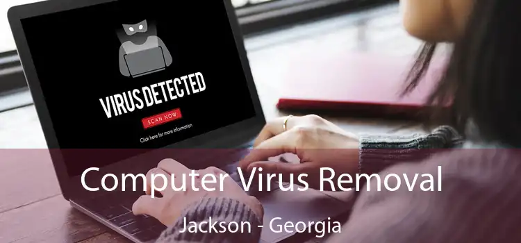 Computer Virus Removal Jackson - Georgia