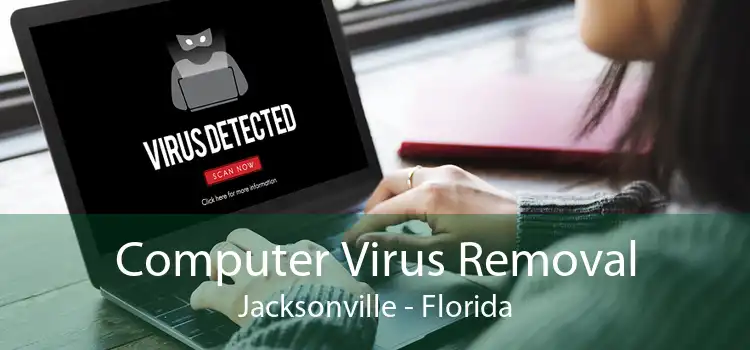 Computer Virus Removal Jacksonville - Florida