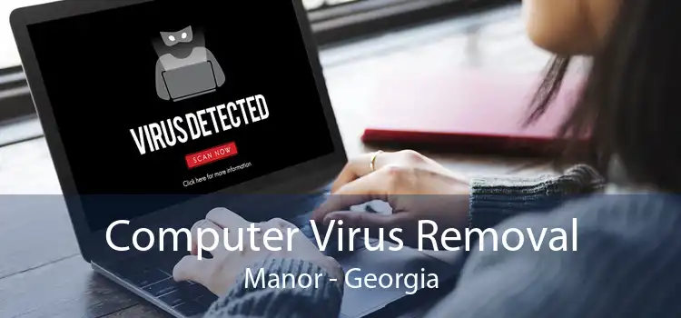 Computer Virus Removal Manor - Georgia
