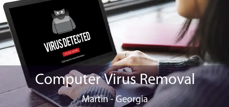 Computer Virus Removal Martin - Georgia