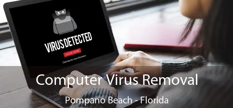 Computer Virus Removal Pompano Beach - Florida