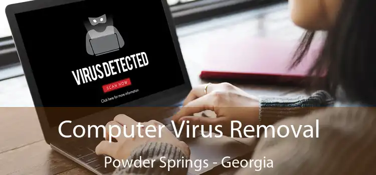 Computer Virus Removal Powder Springs - Georgia